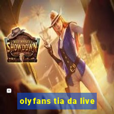 olyfans tia da live